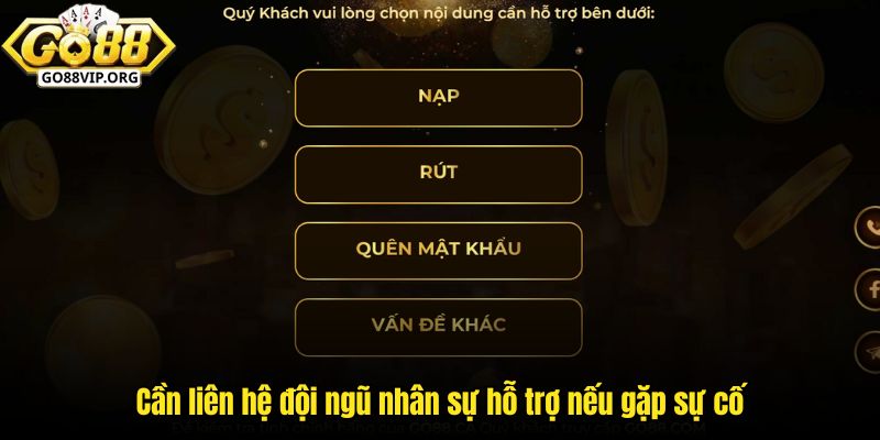 Cần liên hệ đội ngũ nhân sự hỗ trợ nếu gặp sự cố