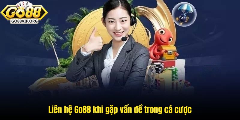 Liên kết GO88 khi gặp vấn đề trong cá cược