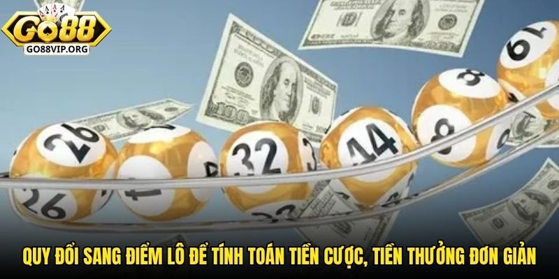 Quy đổi sang điểm lô giúp việc tính toán tiền cược và tiền thưởng đơn giản hơn