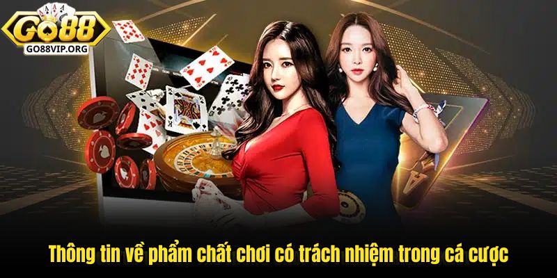 Thông tin về phẩm chất chơi có trách nhiệm trong cá cược