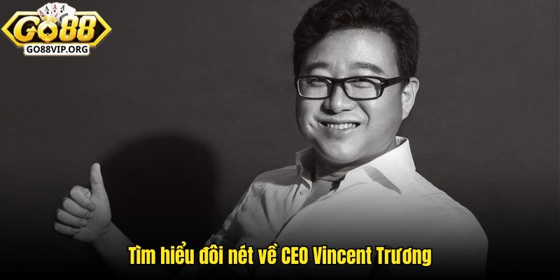 Tìm hiểu đôi nét về CEO Vincent Trương