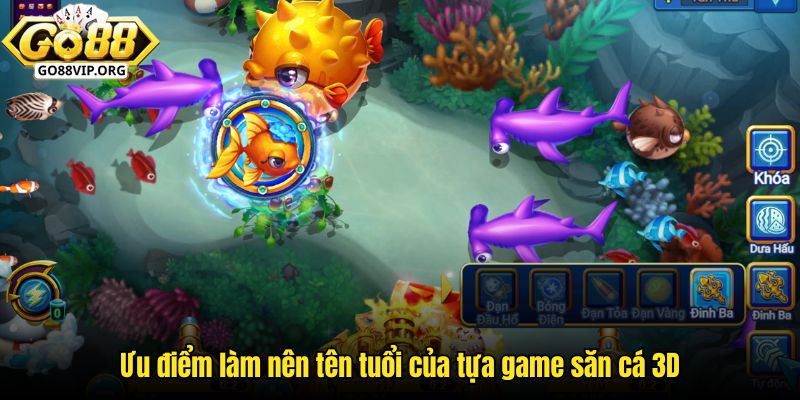 Ưu điểm làm nên tên tuổi của tựa game săn cá 3D